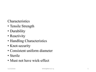 Characteristics
• Tensile Strength
• Durability
• Reactivity
• Handling Characteristics
• Knot-security
• Consistent uniform diameter
• Sterile
• Must not have wick-effect
12/23/2018 WHSA@Nirmal raj 5
 
