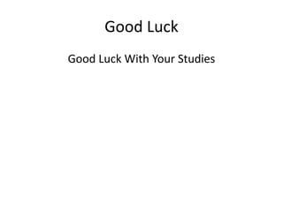 Good Luck
Good Luck With Your Studies
 