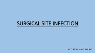 SURGICAL SITE INFECTION
INTERN Dr. AMIT POUDEL
 