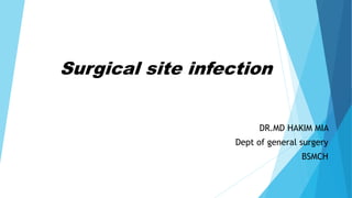 Surgical site infection
DR.MD HAKIM MIA
Dept of general surgery
BSMCH
 