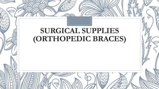 SURGICAL SUPPLIES
(ORTHOPEDIC BRACES)
 