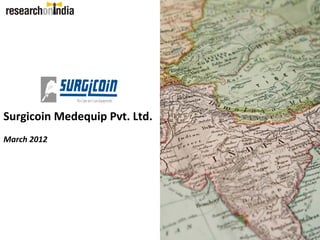 Surgicoin Medequip Pvt. Ltd.
March 2012
 