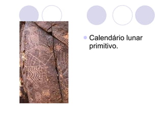 Calendário lunar primitivo.  