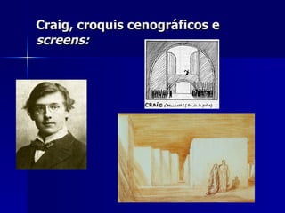 Craig, croquis cenográficos eCraig, croquis cenográficos e
screens:screens:
 