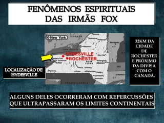 32KM DA
                                    CIDADE
                                       DE
                                  ROCHESTER
                                  E PRÓXIMO
                                  DA DIVISA
                                     COM O
                                   CANADÁ.




ALGUNS DELES OCORRERAM COM REPERCUSSÕES
QUE ULTRAPASSARAM OS LIMITES CONTINENTAIS
 