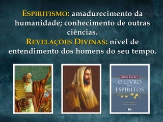 ESPIRITISMO:


 REVELAÇÕES DIVINAS:
 