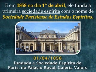 E em                         ele funda a
primeira sociedade espírita com o nome de




                              62
 