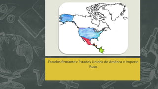 Estados firmantes: Estados Unidos de América e Imperio
Ruso
Belice
Guatemala
 