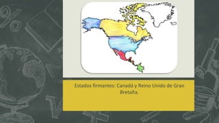 Estados firmantes: Canadá y Reino Unido de Gran
Bretaña.
 