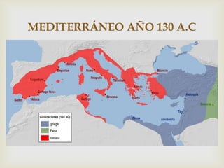 MEDITERRÁNEO AÑO 130 A.C
          
 