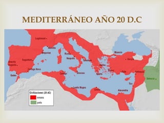 MEDITERRÁNEO AÑO 20 D.C
          
 