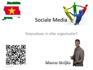 Sociale Media

             Toepasbaar in elke organisatie?




30-10-2011                                     1
 