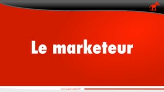 Le marketeur
 