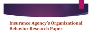 Insurance Agency’s Organizational
Behavior Research Paper
 