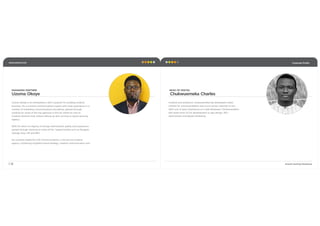 Corporate Proﬁle
| 12
www.surkreo.com
Growth Hacking Marketing
HEAD OF DIGITAL
Chukwuemeka Charles
Creative and analytical, Chukwuemeka has developed a keen
interest for solving problems and it just comes naturally to him.
With over 6 years experience as a web developer, Chukwuemeka’s
skill spans from UI/UX development to app design, SEO
optimization and digital marketing.
MANAGING PARTNER:
Uzoma Okoye
Uzoma Okoye is an entrepreneur with a passion for building creative
business. He is a brand communications expert with wide experience in a
number of marketing communications disciplines, gained through
working for some of the top agencies in the UK where he rose to
Creative Director level, before setting up and running an award winning
agency.
With his return to Nigeria, he brings international quality and experience
gained through working on some of the  largest brands such as Peugeot,
Orange, Esso, HP and IBM.
He currently heads Etu Odi Communications, a full service creative
agency, combining insightful brand strategy, creative communication and
 