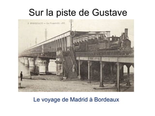 Sur la piste de Gustave Le voyage de Madrid à Bordeaux 