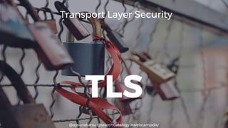 @aysunakarsu @searchdatalogy #webcampday
TLS
Transport Layer Security
 