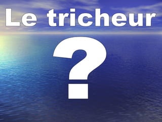 Le tricheur ? 