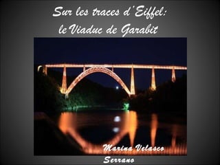 Sur les traces d’Eiffel: le Viaduc de Garabit  Marina Velasco Serrano 