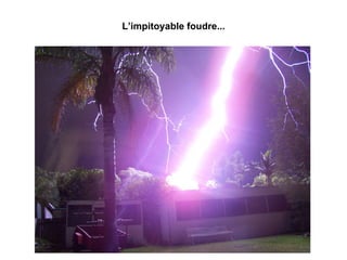 L’impitoyable foudre... 