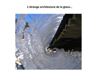 L’étrange architecture de la glace... 