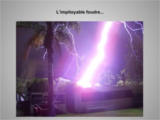 L’impitoyable foudre...