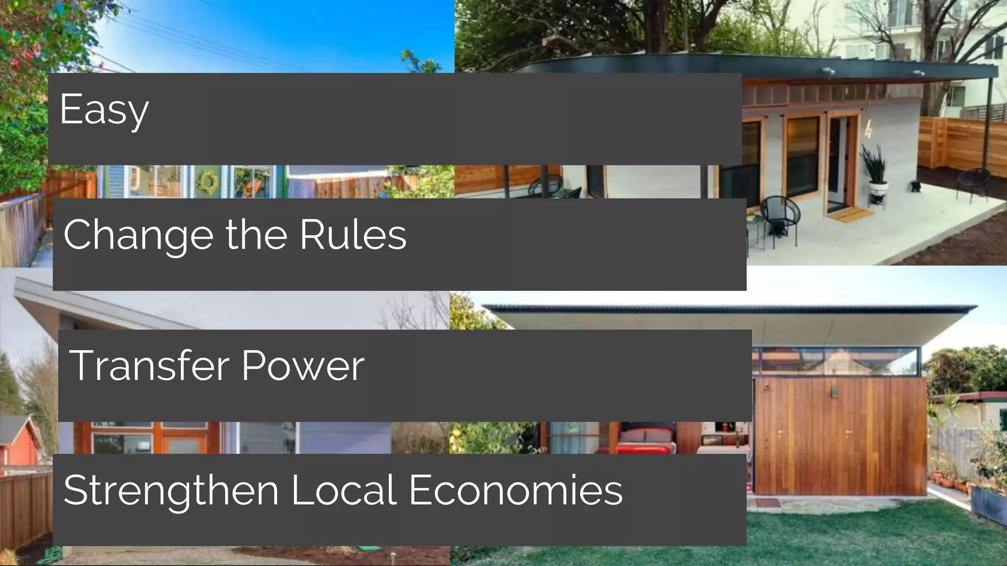 Easy
Change the Rules
Transfer Power
Strengthen Local Economies
 