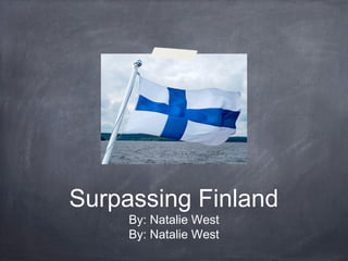 Surpassing Finland
By: Natalie West
By: Natalie West
 
