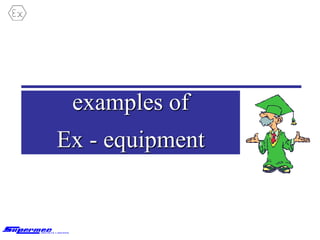 examples of
Ex - equipment
 