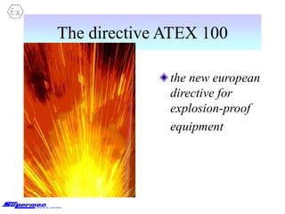 The directive ATEX 100
the new european
directive for
explosion-proof
equipment
 