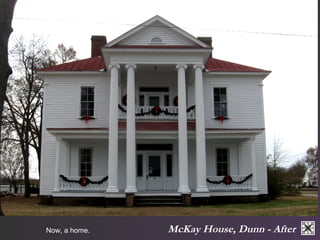 Now, a home. McKay House, Dunn - After 
 
