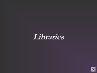 Libraries 
 