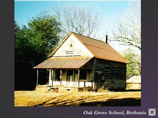 Oak Grove School, Bethania 
 