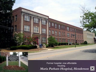 Former hospital, now affordable 
housing. 
Maria Parham Hospital, Henderson 
 