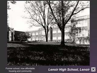 Lenoir Former school, now affordable High School, Lenoir 
housing and community 
auditorium. 
 