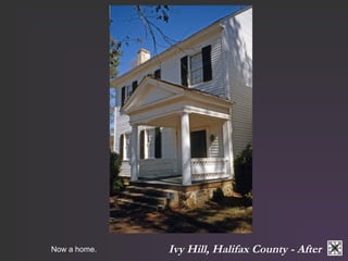 Ivy Hill, Now a home. Halifax County - After 
 