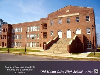 Old Mount Olive High School - After 
Former school, now affordable 
housing and a community 
auditorium. 
 