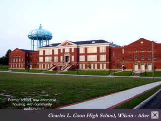 Former school, now affordable 
housing. with community 
Charles L. Coon High School, Wilson - After 
auditorium 
 