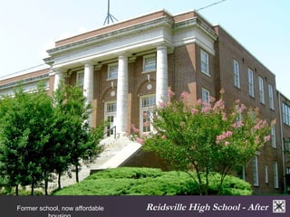 Reidsville Former school, now affordable High School - After 
housing. 
 