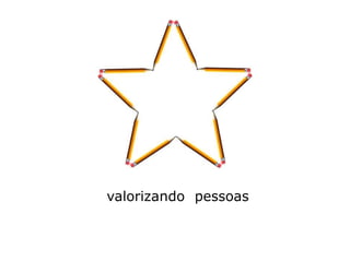 valorizando pessoas
 