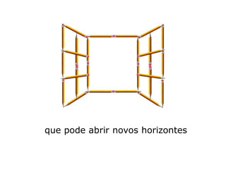 que pode abrir novos horizontes
 