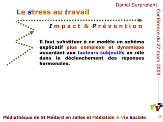Il faut substituer à ce modèle un schéma explicatif  plus complexe et dynamique  accordant aux  facteurs subjectifs  un rôle dans le déclenchement des réponses hormonales.  