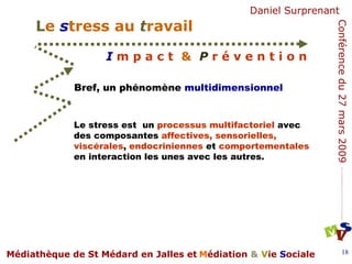 Bref, un phénomène  multidimensionnel Le stress est  un  processus multifactoriel  avec des composantes  affectives,   sensorielles, viscérales ,  endocriniennes  et  comportementales  en interaction les unes avec les autres.  