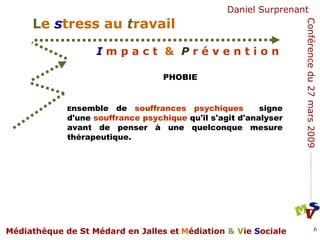 PHOBIE   E nsemble de  souffrances psychiques   signe d'une  souffrance psychique  qu'il s'agit d'analyser avant de penser à une quelconque mesure thérapeutique.  