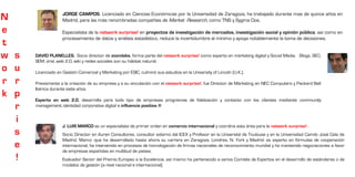 JORGE CAMPOS. Licenciado en Ciencias Económicas por la Universidad de Zaragoza, ha trabajado durante mas de quince años en
N                     Madrid, para las más renombradas compañías de Market Research, como TNS y Sygma Dos.

e                     Especialista de la network surprise! en proyectos de investigación de mercados, investigación social y opinión pública, así como en
                      procesamiento de datos y análisis estadístico, reduce la incertidumbre al mínimo y apoya notablemente la toma de decisiones.
t
w   s   DAVID PLANELLES. Socio director de zoomlabs, forma parte del network surprise! como experto en márketing digital y Social Media. Blogs, SEO,
        SEM, viral, web 2.0, wiki y redes sociales son su hábitat natural.
o   u   Licenciado en Gestión Comercial y Márketing por ESIC, culminó sus estudios en la University of Lincoln (U.K.).

r   r   Previamente a la creación de su empresa y a su vinculación con el network surprise!, fue Director de Márketing en NEC Computers y Packard Bell
        Ibérica durante siete años.
k   p
        Experto en web 2.0, desarrolla para todo tipo de empresas programas de fidelización y contacto con los clientes mediante community
    r   management, identidad corporativa digital e influencia positiva ®


    i
                      J. LUIS MARCO es un especialista de primer orden en comercio internacional y coordina esta área para la network surprise! .
    s                 Socio Director en Auren Consultores, consultor externo del ICEX y Profesor en la Université de Toulouse y en la Universidad Camilo José Cela de
                      Madrid, Marco -que ha desarrollado hasta ahora su carrera en Zaragoza, Londres, N. York y Madrid- es experto en fórmulas de cooperación
    e                 internacional, ha intervenido en procesos de homologación de firmas nacionales de reconocimiento mundial y ha mantenido negociaciones a favor
                      de empresas españolas en multitud de países.
    !                 Evaluador Senior del Premio Europeo a la Excelencia, así mismo ha pertenecido a varios Comités de Expertos en el desarrollo de estándares o de
                      modelos de gestión (a nivel nacional e internacional).
 