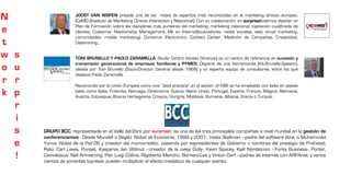 N                     JOOST VAN NISPEN preside una de las redes de expertos más reconocidas en el márketing directo europeo,
                      ICeMD (Instituto de Marketing Directo Interactivo y Relacional). Con su colaboración, en surprise!odemos diseñar un
                      Plan de Formación sobre las disciplinas más punteras del márketing: márketing relacional, captación cualificada de
e                     clientes, Customer Relationship Management, Mk en Internet(buscadores, redes sociales, web, email marketing,
                      comunidades, mobile marketing), Comercio Electrónico, Contact Center, Medición de Campañas, Creatividad,
t                     Datamining,...

w   s                 TONI BRUNELLO Y PAOLO ZARAMELLA. Studio Centro Veneto (Vicenza) es un centro de referencia en sucesión y
                      transmisión generacional de empresas familiares y PYMES. Dispone de una herramienta (Kit.Brunello.System),
o   u                 ideada por Toni Brunello (Socio-Director General desde 1968) y un experto equipo de consultores, entre los que
                      destaca Paolo Zaramella.
r   r                 Reconocida por la Unión Europea como una “best practice” en el sector, el KBS se ha empleado con éxito en países
k   p                 tales como Italia, Finlandia, Noruega, Dinamarca, Suecia, Reino Unido, Portugal, España, Francia, Bélgica, Alemania,
                      Austria, Eslovaquia, Bosnia Herzegovina, Croacia, Hungría, Moldavia, Rumanía, Albania, Grecia o Turquía.

    r
    i
    s   GRUPO BCC, representada en el Valle del Ebro por surprise!, es una de las tres principales compañías a nivel mundial en la gestión de
        conferenciantes. Desde Mundell o Stiglitz -Nobel de Economía, 1999 y 2001-, hasta Stallman –padre del software libre- o Muhammad
    e   Yunus -Nobel de la Paz’06 y creador del microcrédito-, pasando por expresidentes de Gobierno o nombres del prestigio de Prahalad,
        Rato, Carl Lewis, Punset, Kasparov, Ian Wilmut –creador de la oveja Dolly-, Kevin Spacey, Kjell Nordstrom –Funky Business-, Porter,
    !   Camdessus, Neil Armstrong, Pier Luigi Collina, Rigoberta Menchú, Berners-Lee y Vinton Cerf –padres de Internet con ARPAnet- y varios
        cientos de ponentes top-level, pueden multiplicar el efecto mediático de cualquier evento.
 