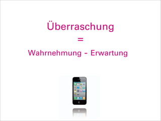 Überraschung
          =
Wahrnehmung - Erwartung
 