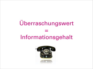 Überraschungswert
         =
Informationsgehalt
 