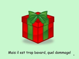 Mais il est trop bavard , quel dommage! 