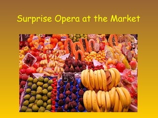 Surprise Opera at the Market   